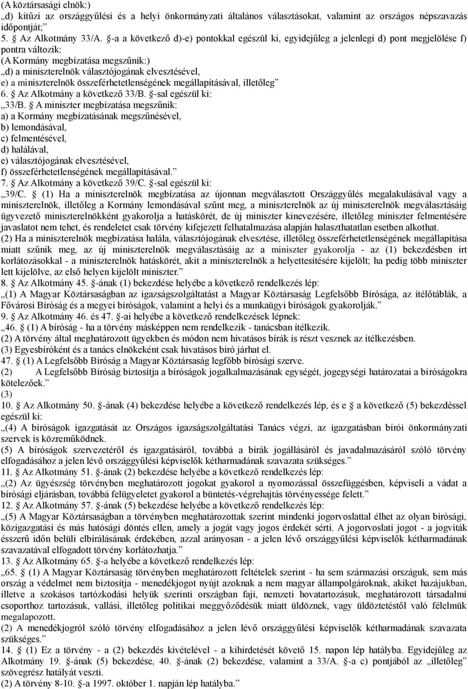 miniszterelnök összeférhetetlenségének megállapításával, illetőleg 6. Az Alkotmány a következő 33/B. -sal egészül ki: 33/B.