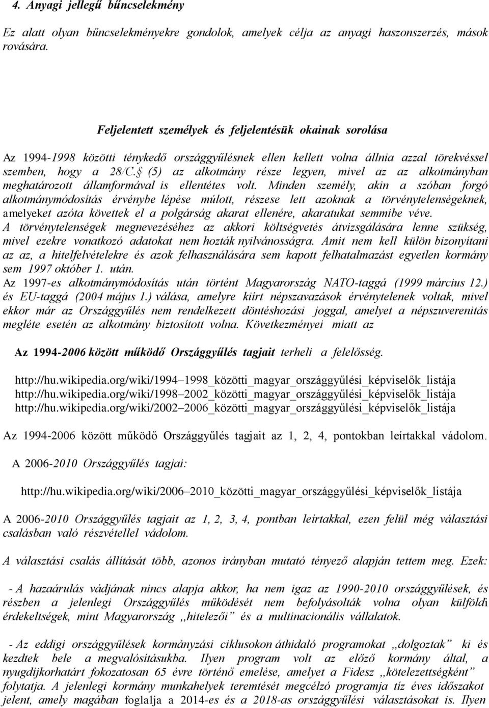 (5) az alkotmány része legyen, mivel az az alkotmányban meghatározott államformával is ellentétes volt.