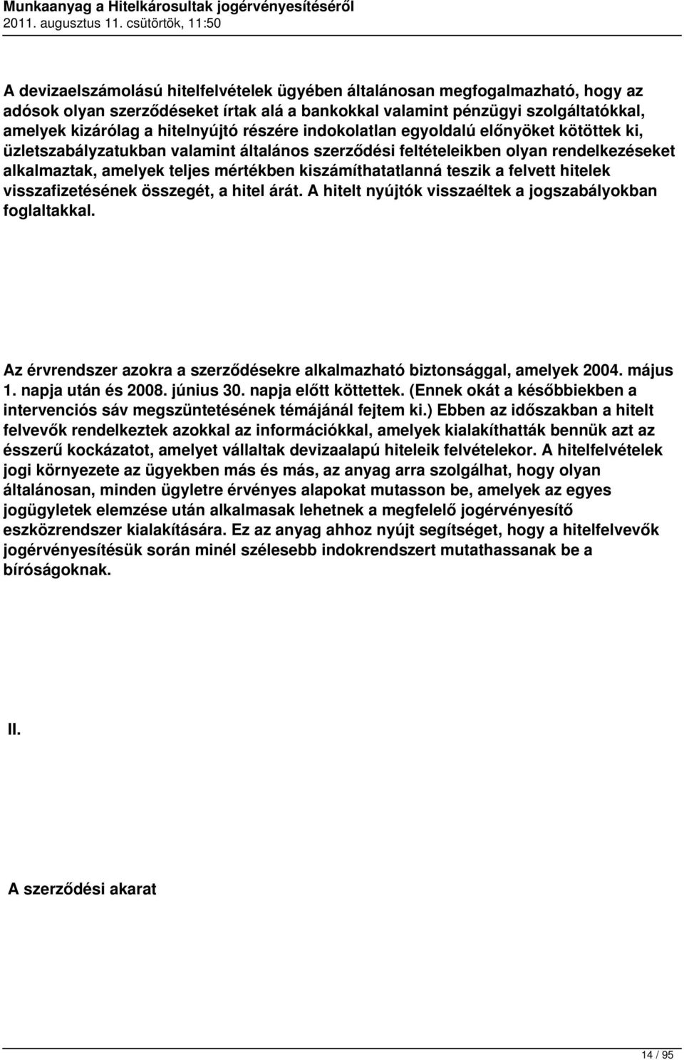 teszik a felvett hitelek visszafizetésének összegét, a hitel árát. A hitelt nyújtók visszaéltek a jogszabályokban foglaltakkal.