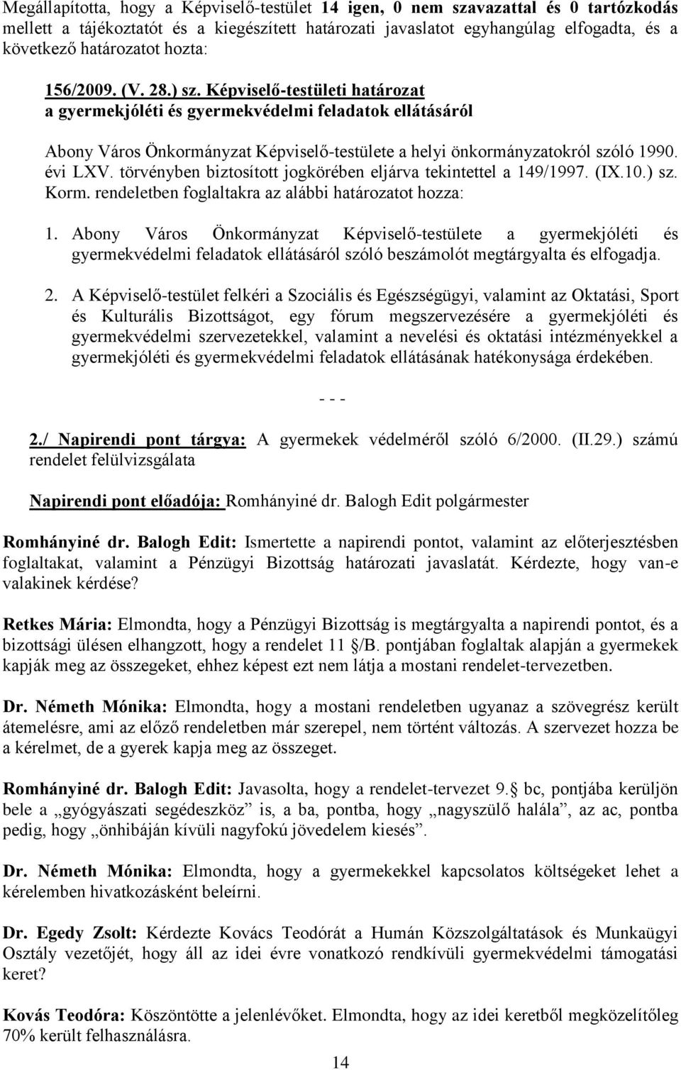 évi LXV. törvényben biztosított jogkörében eljárva tekintettel a 149/1997. (IX.10.) sz. Korm. rendeletben foglaltakra az alábbi határozatot hozza: 1.