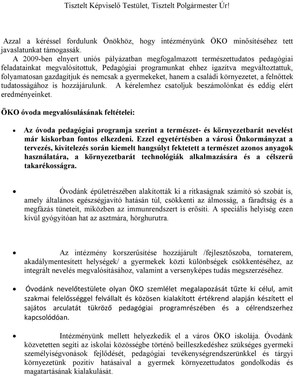 nemcsak a gyermekeket, hanem a családi környezetet, a felnőttek tudatosságához is hozzájárulunk. A kérelemhez csatoljuk beszámolónkat és eddig elért eredményeinket.