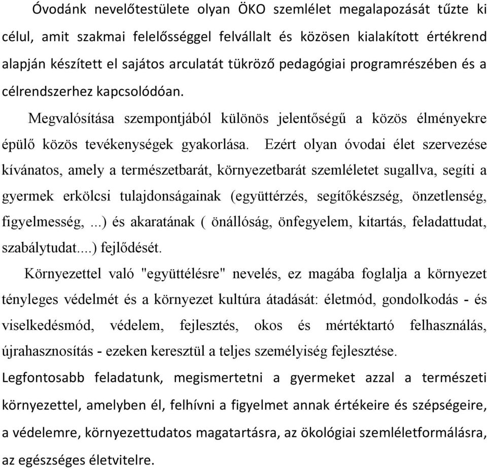 Ezért olyan óvodai élet szervezése kívánatos, amely a természetbarát, környezetbarát szemléletet sugallva, segíti a gyermek erkölcsi tulajdonságainak (együttérzés, segítőkészség, önzetlenség,