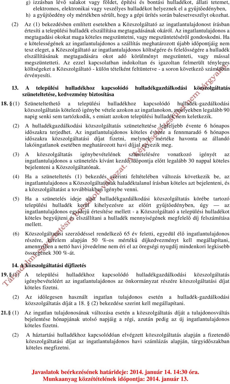 (2) Az (1) bekezdésben említett esetekben a Közszolgáltató az ingatlantulajdonost írásban értesíti a települési hulladék elszállítása megtagadásának okáról.