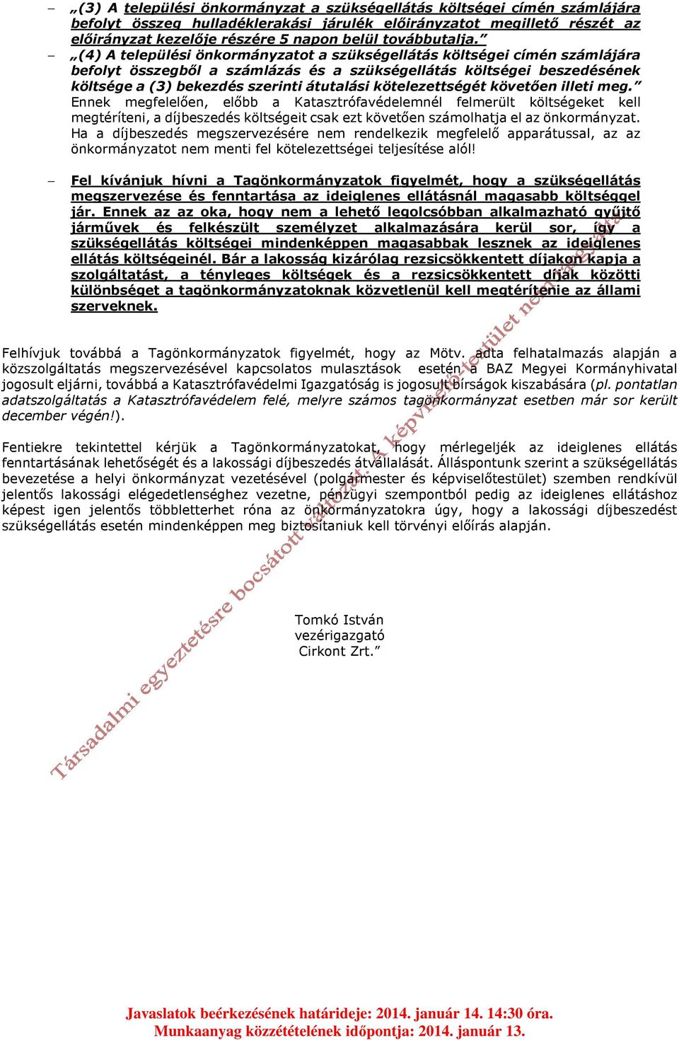 (4) A települési önkormányzatot a szükségellátás költségei címén számlájára befolyt összegből a számlázás és a szükségellátás költségei beszedésének költsége a (3) bekezdés szerinti átutalási