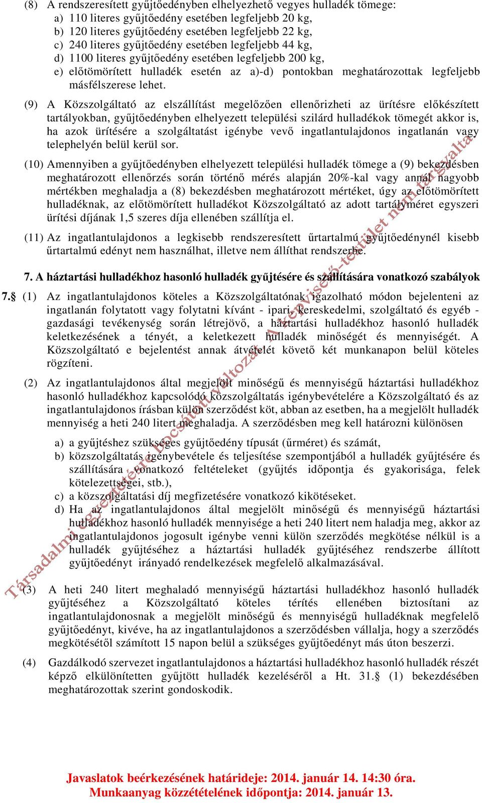 (9) A Közszolgáltató az elszállítást megelőzően ellenőrizheti az ürítésre előkészített tartályokban, gyűjtőedényben elhelyezett települési szilárd hulladékok tömegét akkor is, ha azok ürítésére a