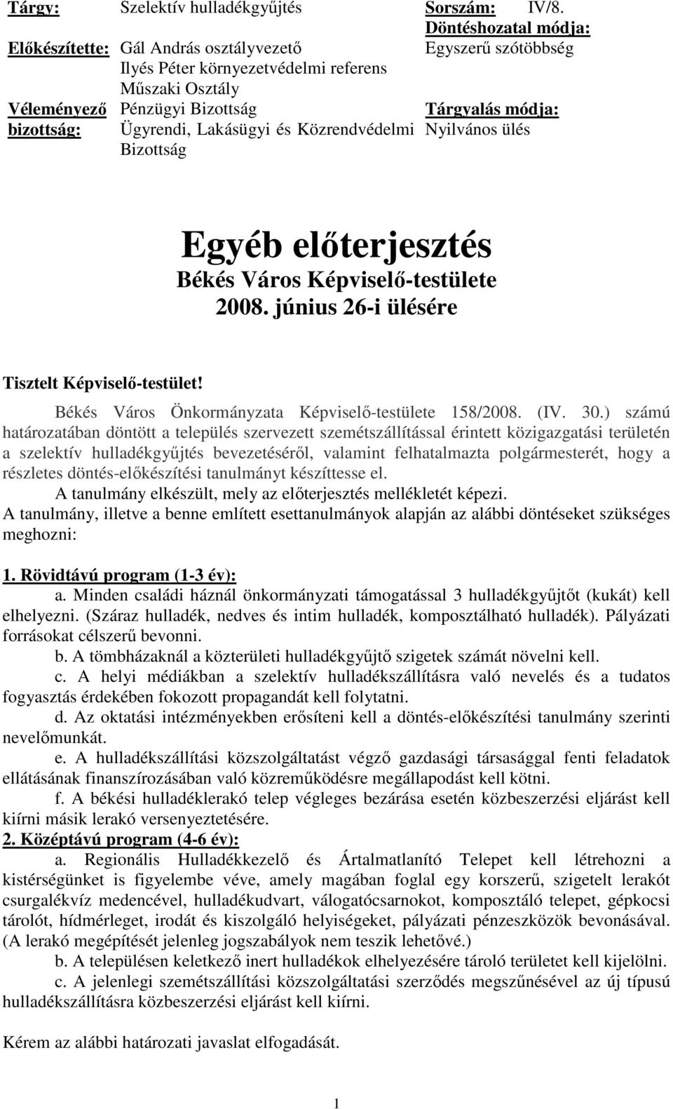 június 26-i ülésére Tisztelt Képviselı-testület! Békés Város Önkormányzata Képviselı-testülete 158/2008. (IV. 30.