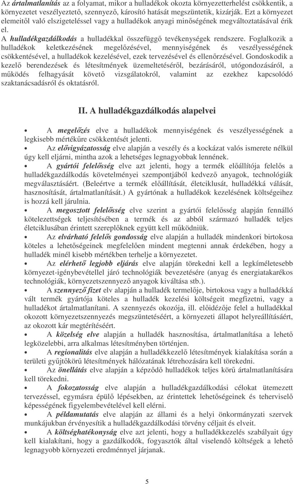 Foglalkozik a hulladékok keletkezésének megelızésével, mennyiségének és veszélyességének csökkentésével, a hulladékok kezelésével, ezek tervezésével és ellenırzésével.