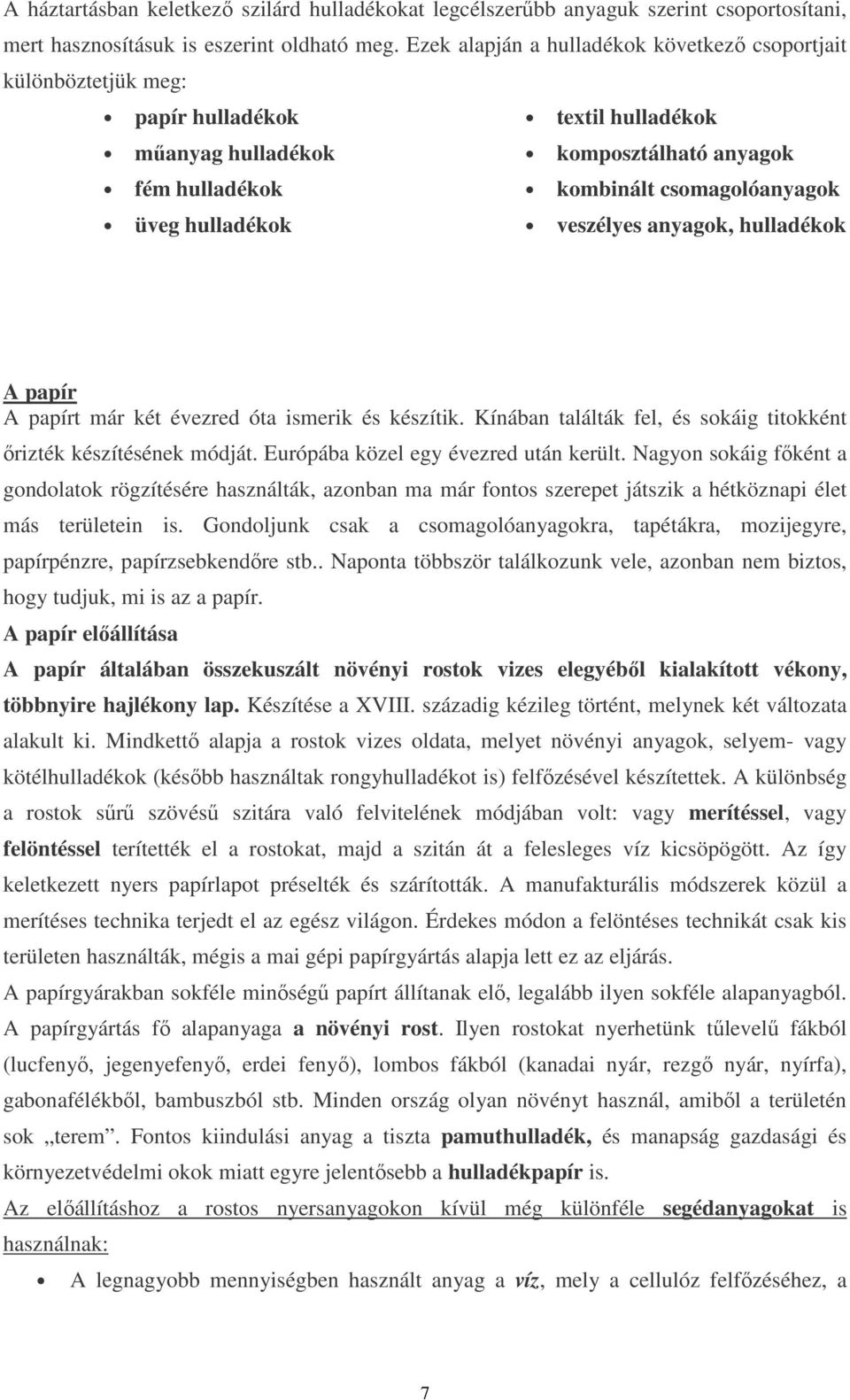 hulladékok veszélyes anyagok, hulladékok A papír A papírt már két évezred óta ismerik és készítik. Kínában találták fel, és sokáig titokként ırizték készítésének módját.