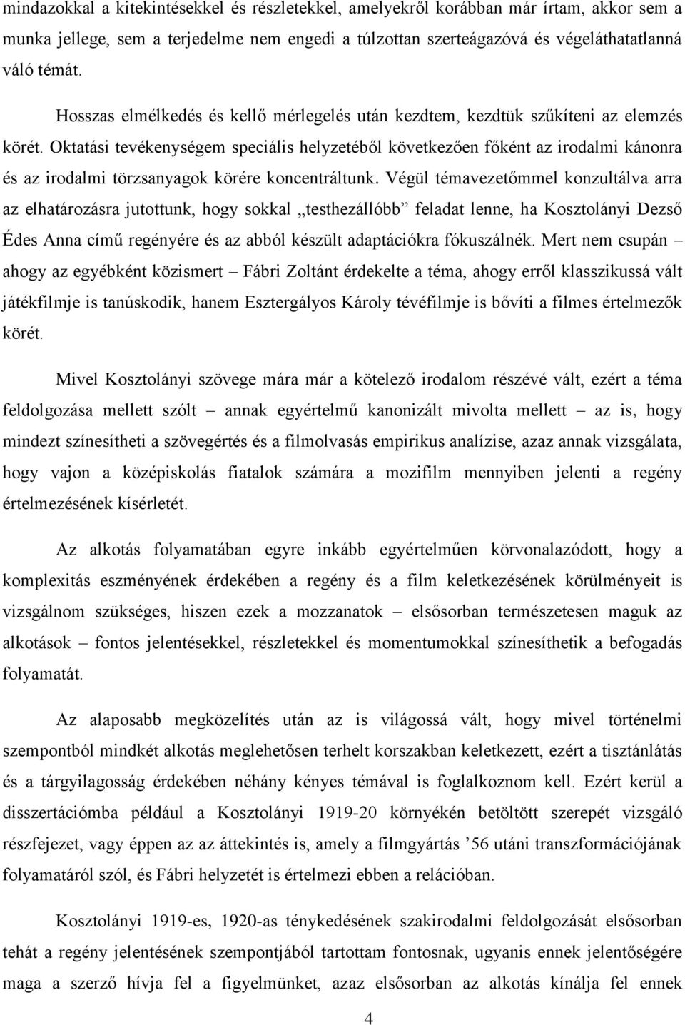 Oktatási tevékenységem speciális helyzetéből következően főként az irodalmi kánonra és az irodalmi törzsanyagok körére koncentráltunk.