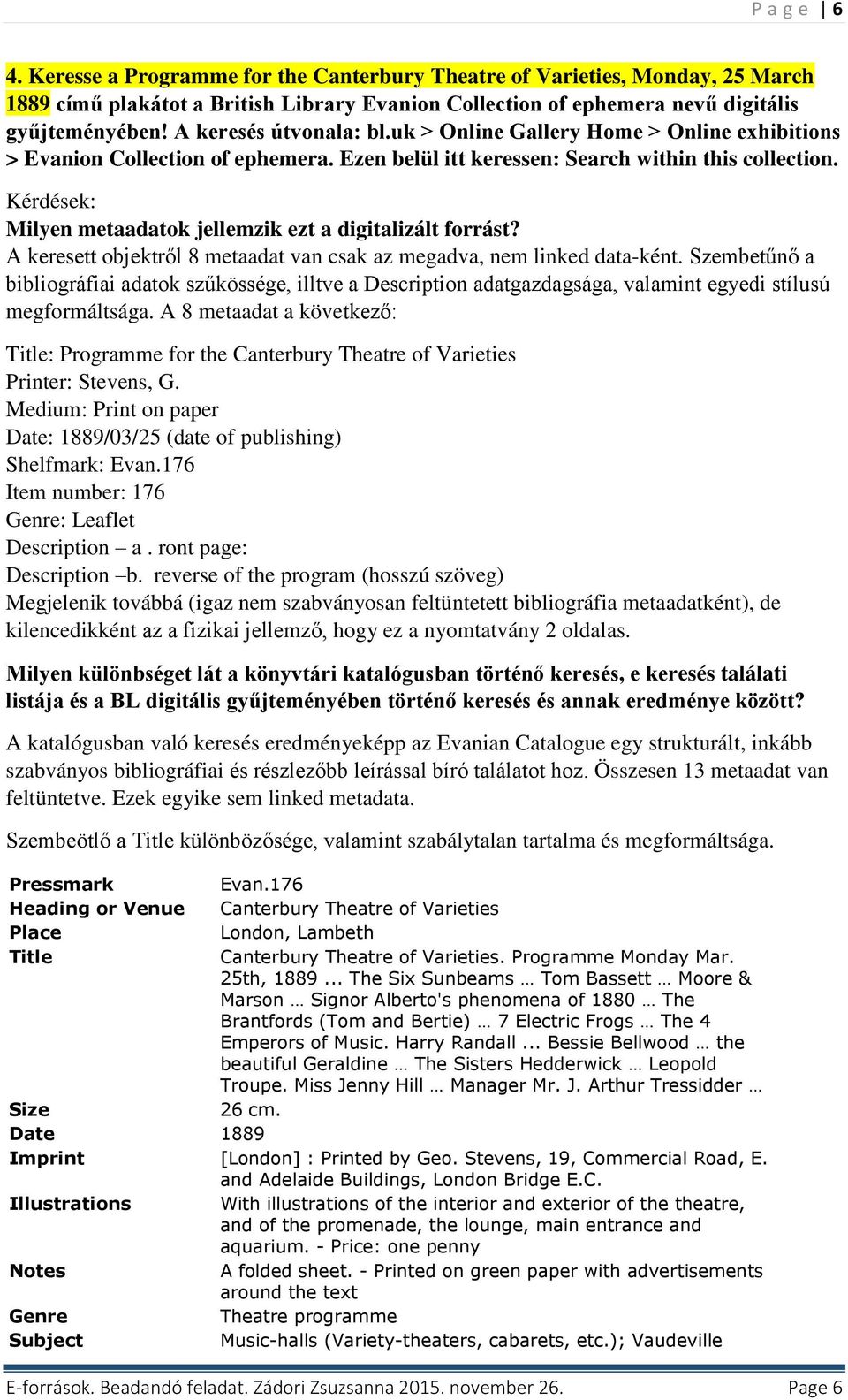 Kérdések: Milyen metaadatok jellemzik ezt a digitalizált forrást? A keresett objektről 8 metaadat van csak az megadva, nem linked data-ként.