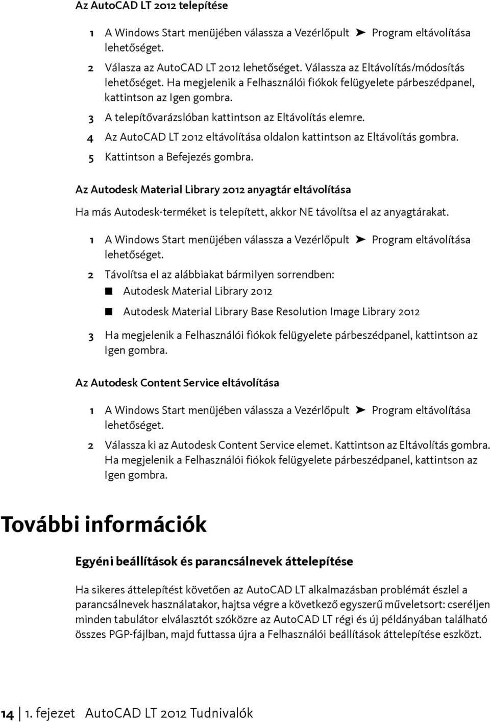 4 Az AutoCAD LT 2012 eltávolítása oldalon kattintson az Eltávolítás gombra. 5 Kattintson a Befejezés gombra.