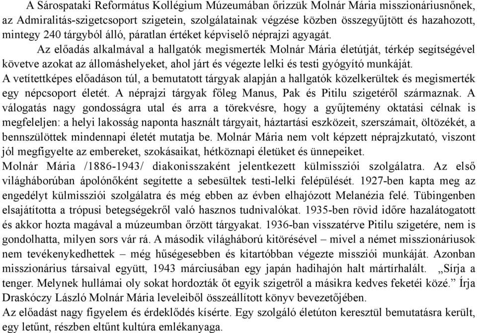 Az előadás alkalmával a hallgatók megismerték Molnár Mária életútját, térkép segítségével követve azokat az állomáshelyeket, ahol járt és végezte lelki és testi gyógyító munkáját.