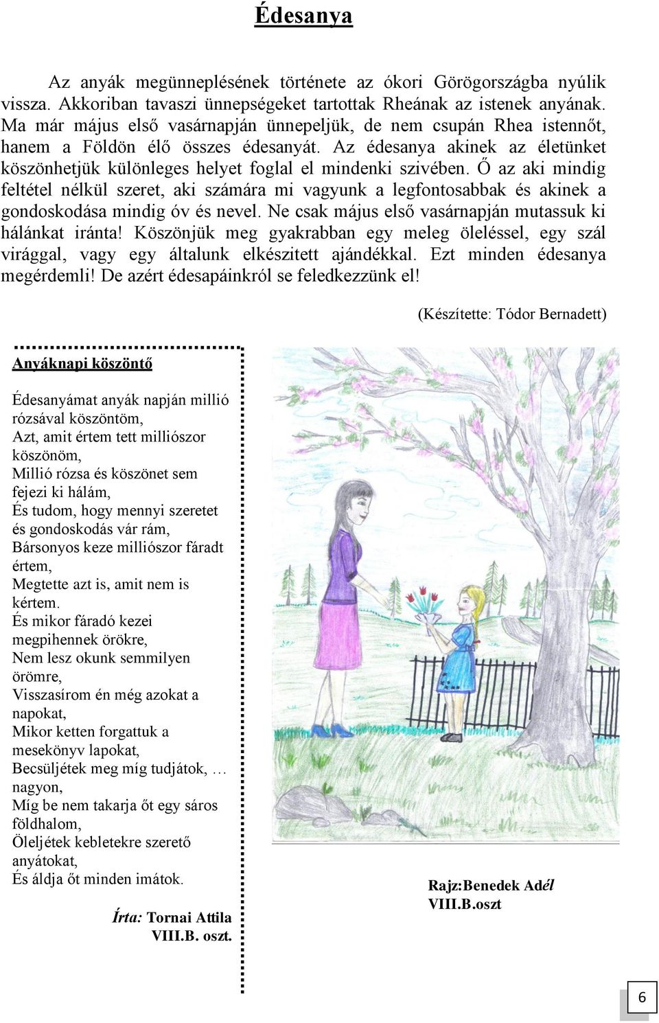 Ő az aki mindig feltétel nélkül szeret, aki számára mi vagyunk a legfontosabbak és akinek a gondoskodása mindig óv és nevel. Ne csak május első vasárnapján mutassuk ki hálánkat iránta!