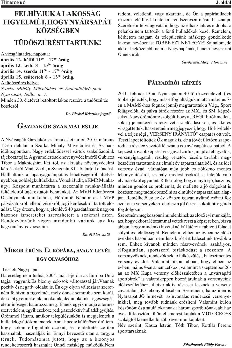 életévét betöltött lakos részére a tüdőszűrés kötelező! Dr. Bicskei Krisztina jegyző GAZDAKÖR SZAKMAI ESTJE A Nyársapáti Gazdakör szakmai estet tartott 2010.