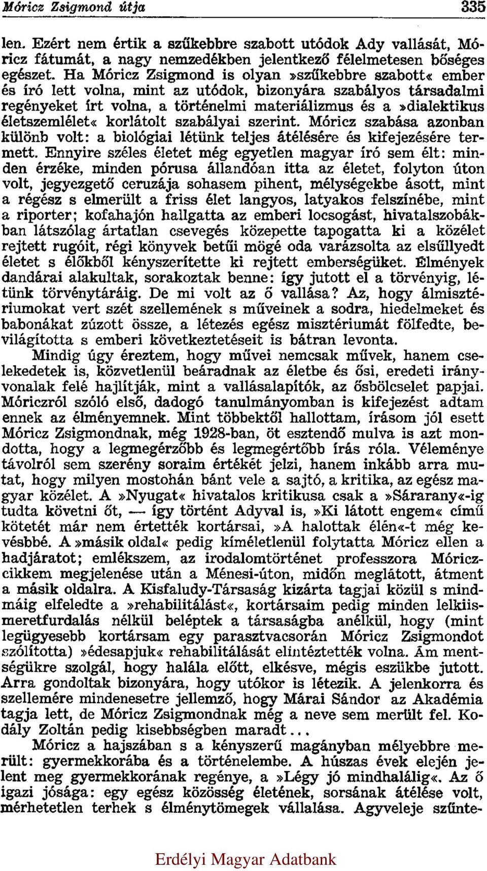 életszemlélet«korlátolt szabályai szerint. Móricz szabása azonban különb volt: a biológiai létünk teljes átélésére és kifejezésére termett.