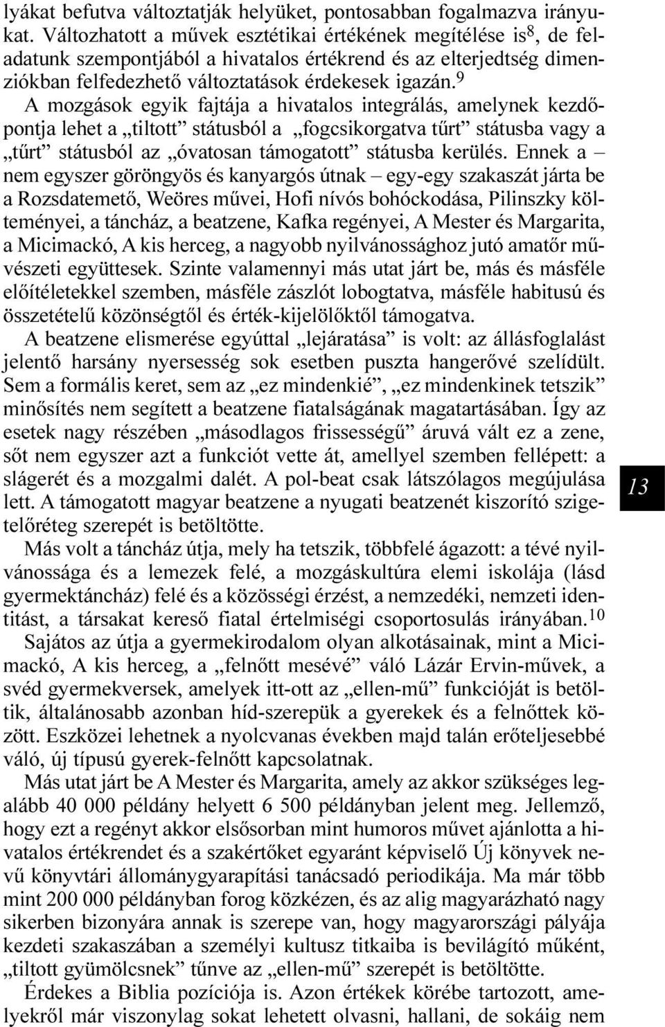 9 A mozgások egyik fajtája a hivatalos integrálás, amelynek kezdõpontja lehet a tiltott státusból a fogcsikorgatva tûrt státusba vagy a tûrt státusból az óvatosan támogatott státusba kerülés.