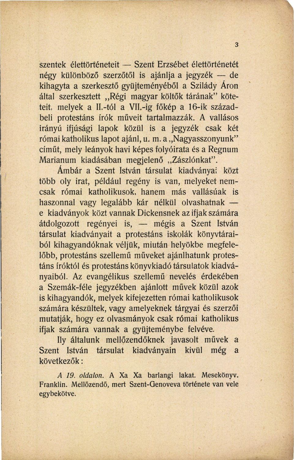 A vallásos irányú ifjúsági lapok közül is a jegyzék csak két római katholikus lapot ajánl, u. m.