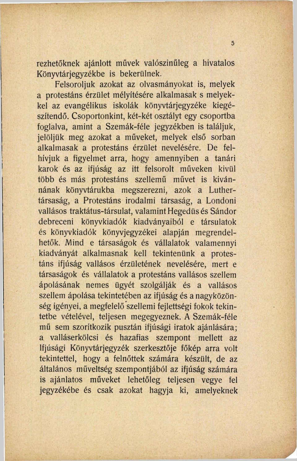 Csoportonkint, két-két osztályt egy csoportba foglalva, amint a Szemák-féle jegyzékben is találjuk, jelöljük meg azokat a műveket, melyek első sorban alkalmasak a protestáns érzület nevelésére.