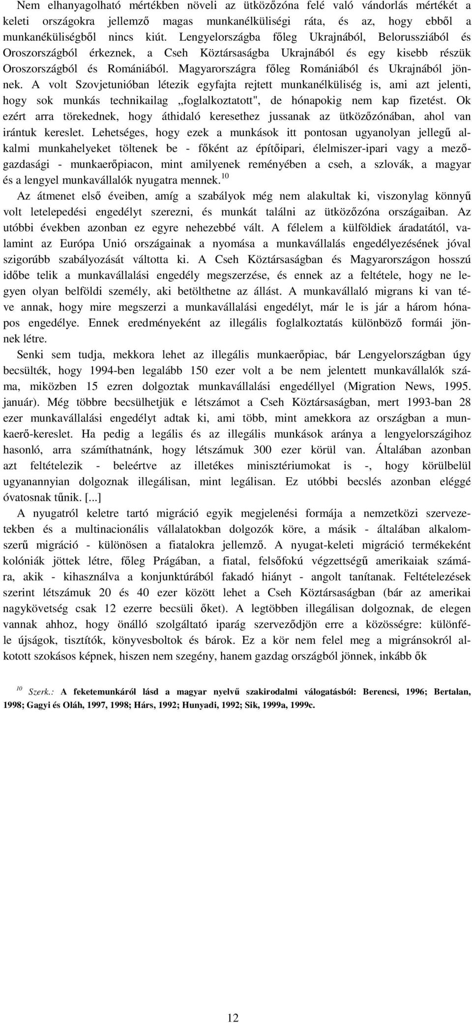 Magyarországra főleg Romániából és Ukrajnából jönnek.