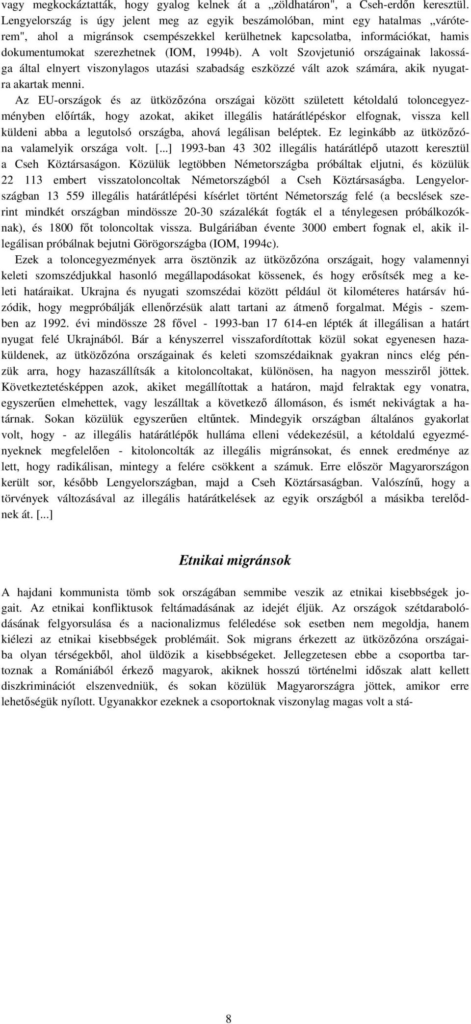 1994b). A volt Szovjetunió országainak lakossága által elnyert viszonylagos utazási szabadság eszközzé vált azok számára, akik nyugatra akartak menni.