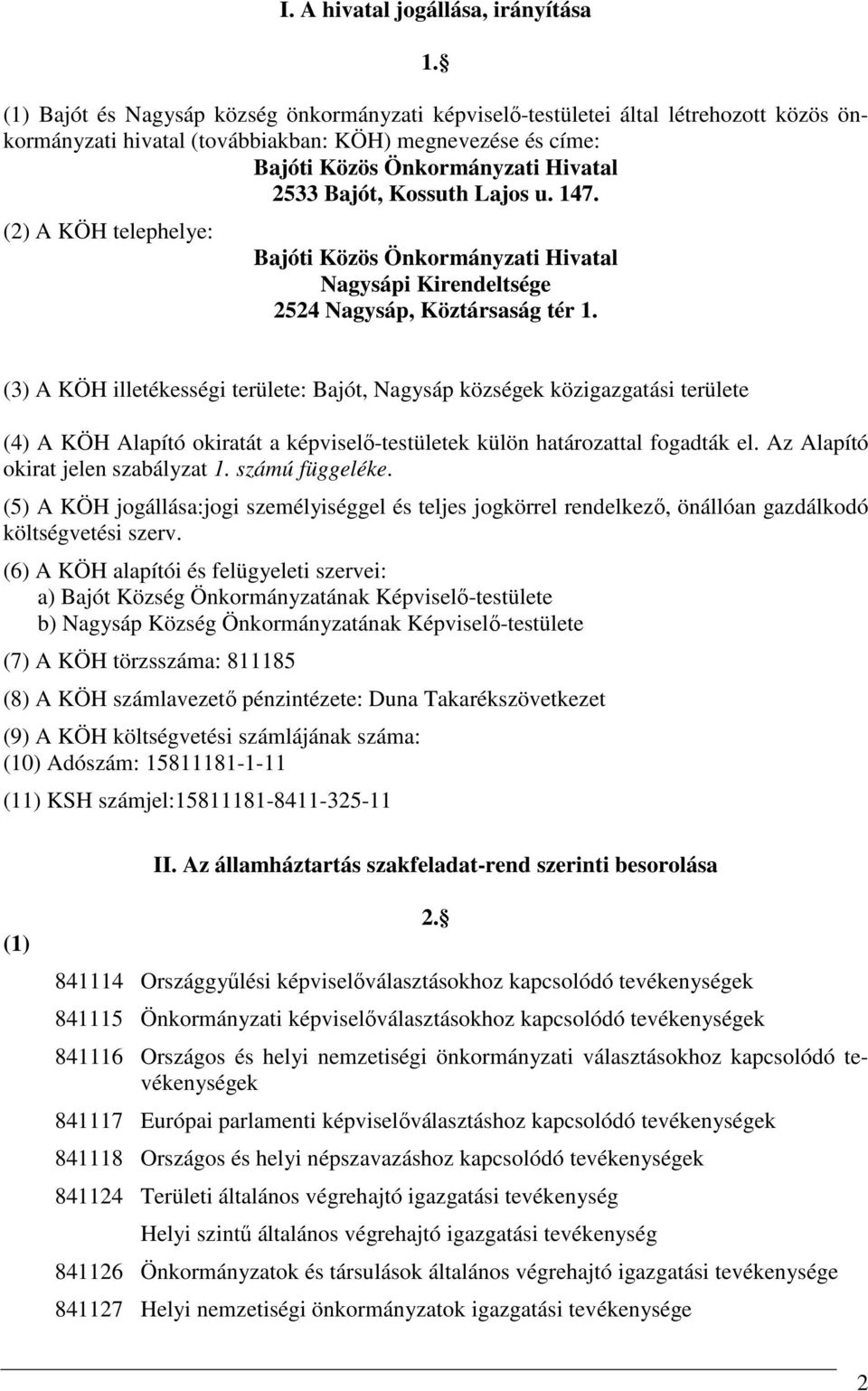 Kossuth Lajos u. 147. (2) A KÖH telephelye: Bajóti Közös Önkormányzati Hivatal Nagysápi Kirendeltsége 2524 Nagysáp, Köztársaság tér 1.