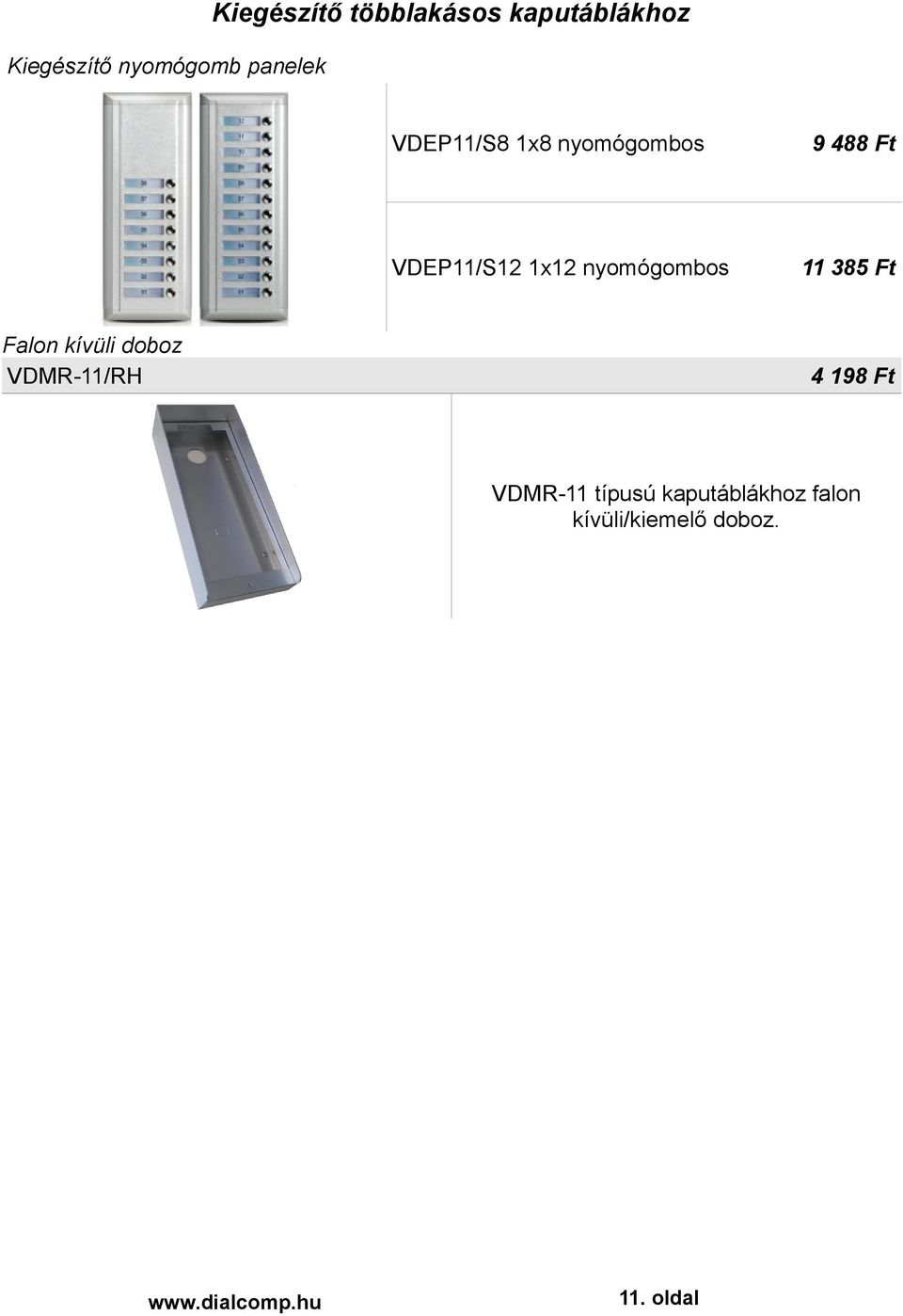 nyomógombos 11 385 Ft Falon kívüli doboz VDMR-11/RH 4 198 Ft