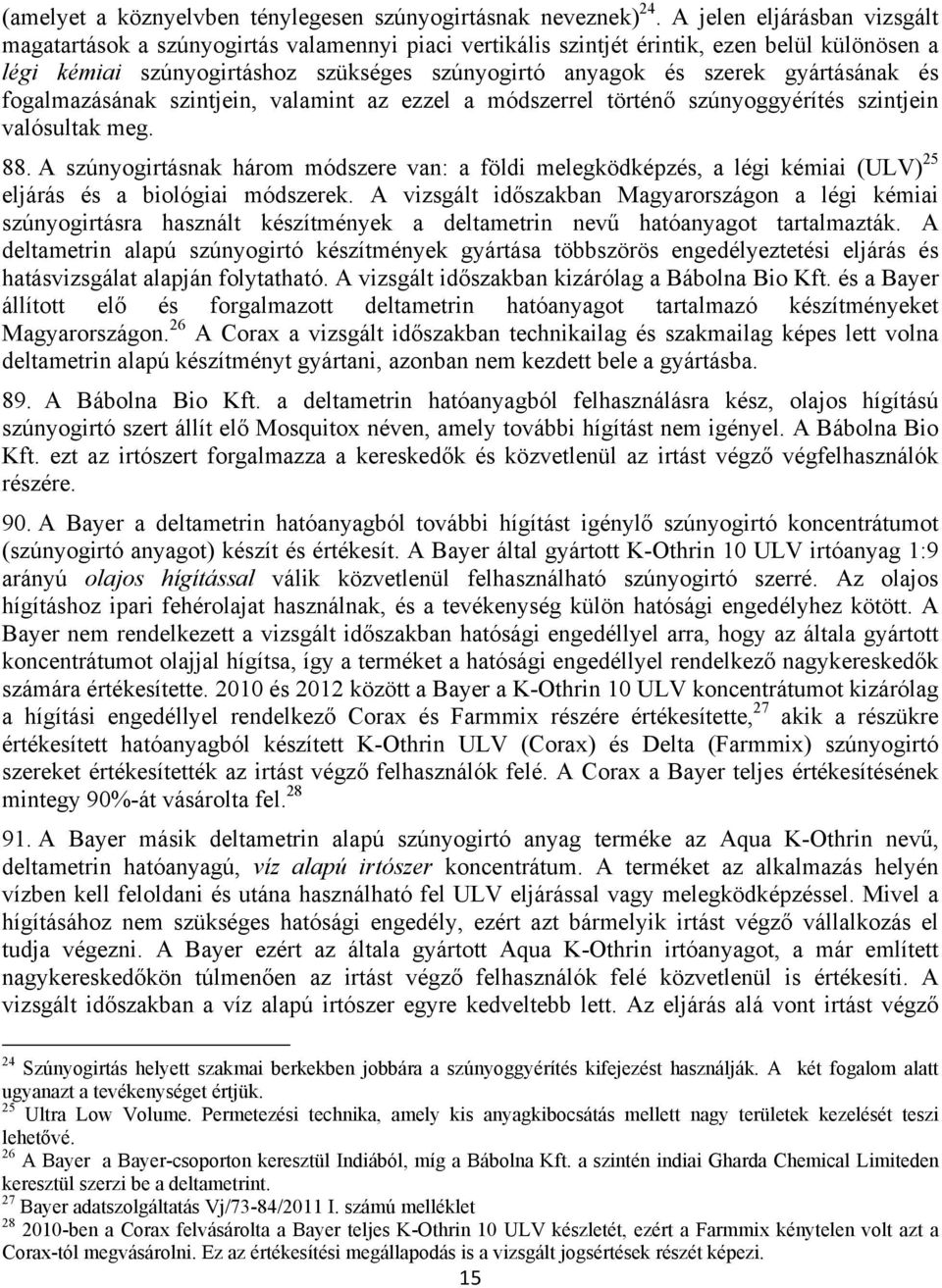 gyártásának és fogalmazásának szintjein, valamint az ezzel a módszerrel történő szúnyoggyérítés szintjein valósultak meg. 88.