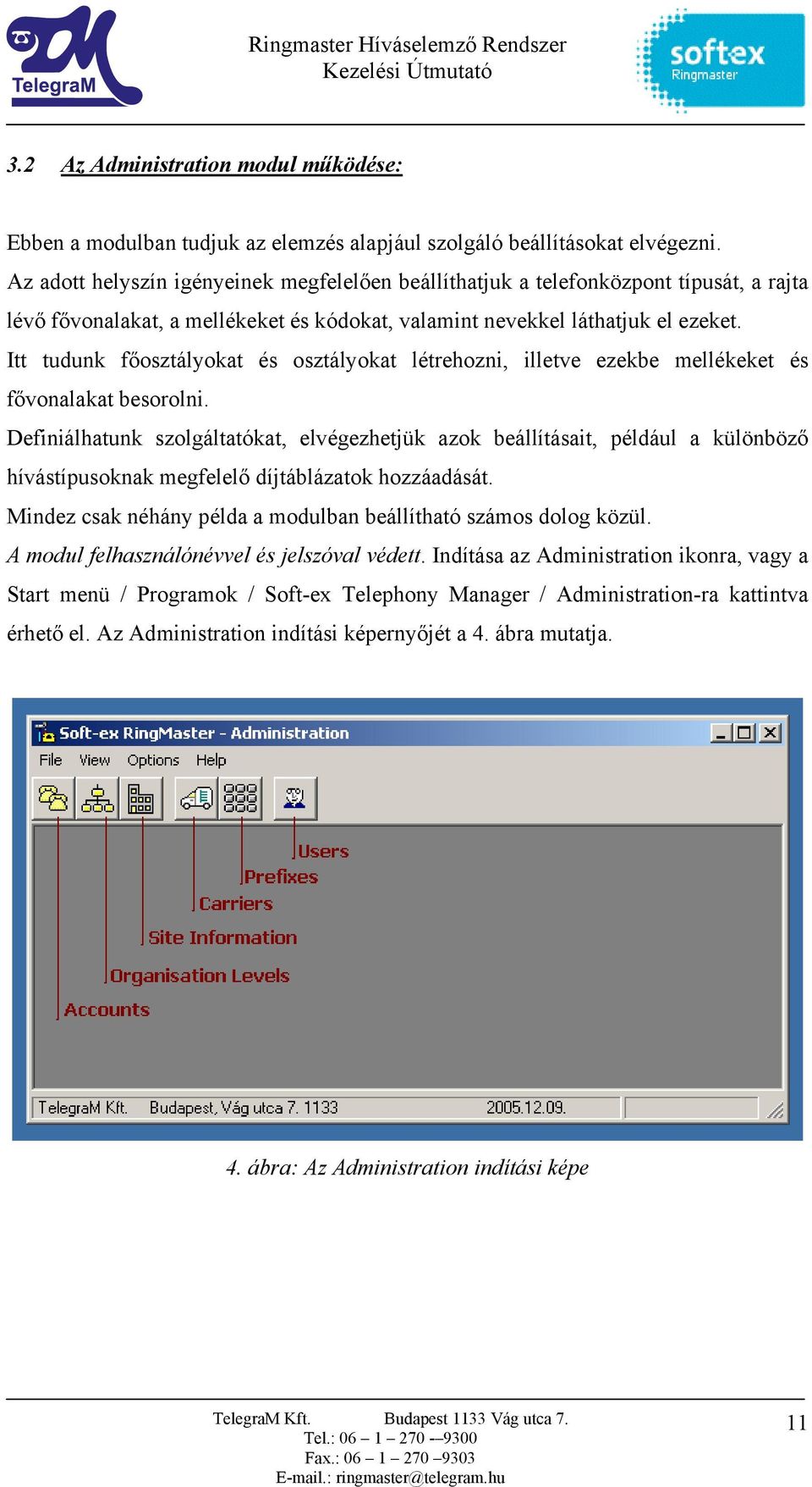 Itt tudunk főosztályokat és osztályokat létrehozni, illetve ezekbe mellékeket és fővonalakat besorolni.