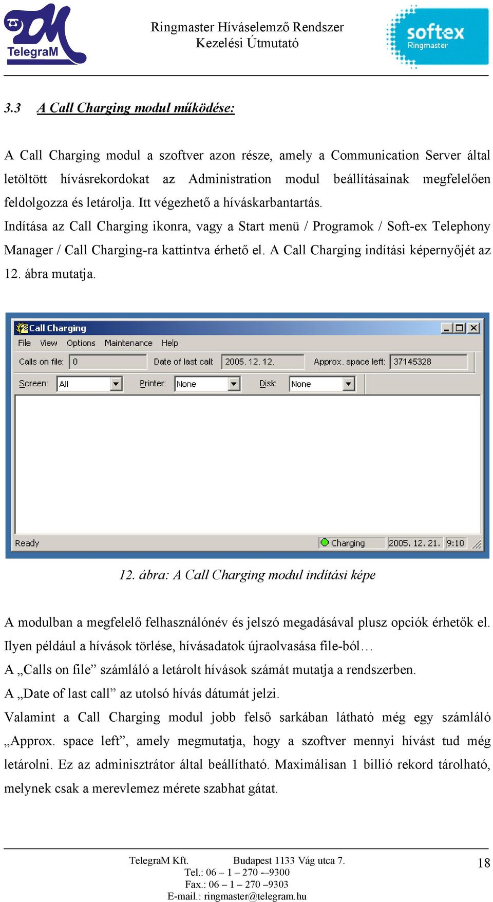 A Call Charging indítási képernyőjét az 12. ábra mutatja. 12. ábra: A Call Charging modul indítási képe A modulban a megfelelő felhasználónév és jelszó megadásával plusz opciók érhetők el.
