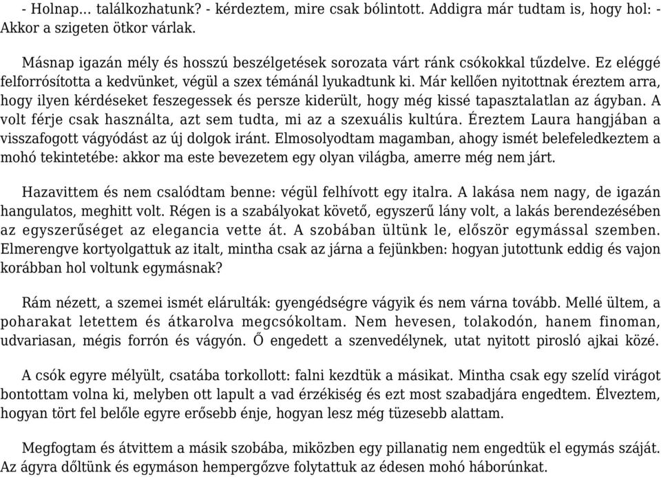 Már kellően nyitottnak éreztem arra, hogy ilyen kérdéseket feszegessek és persze kiderült, hogy még kissé tapasztalatlan az ágyban.