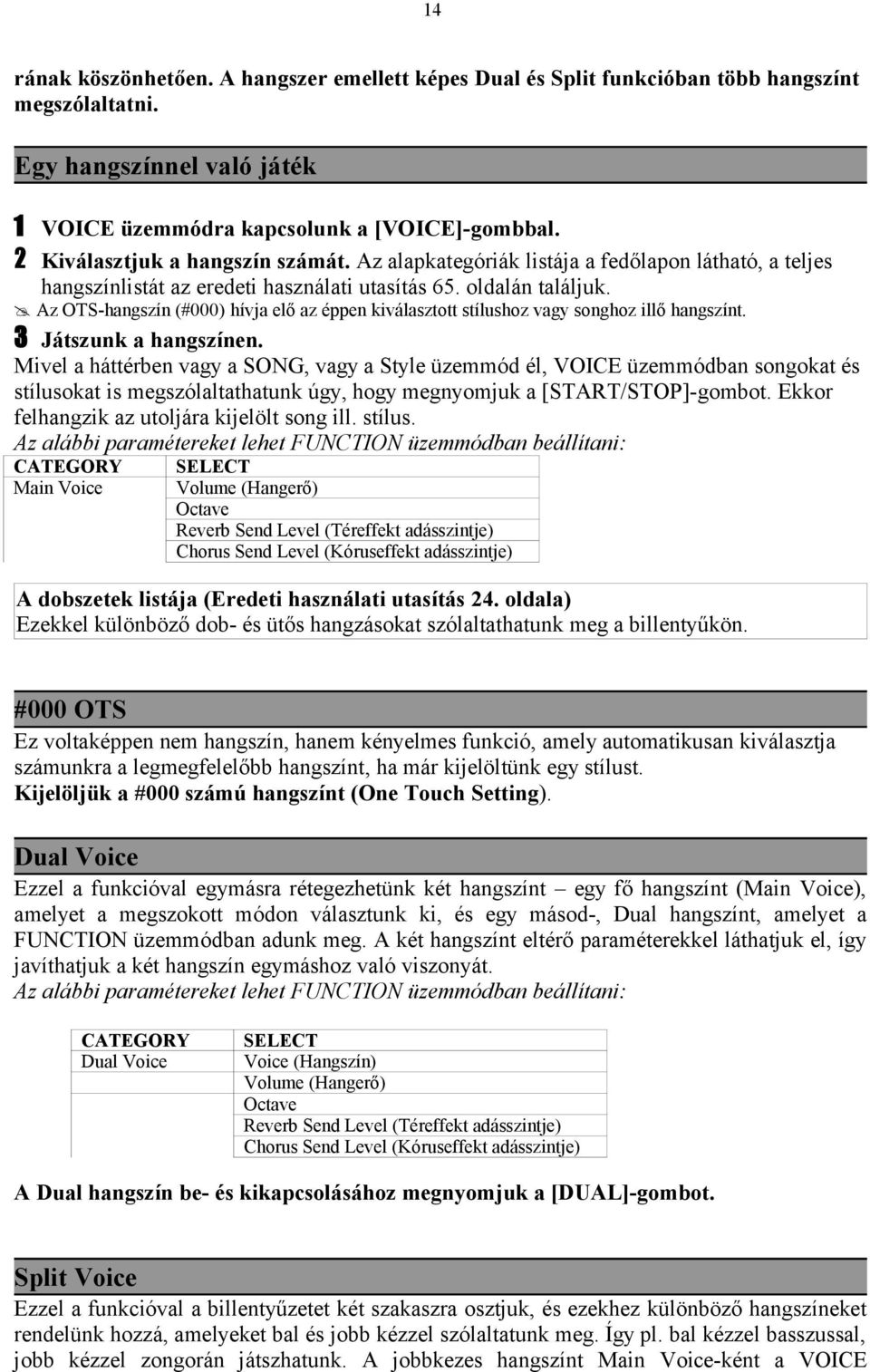 Az OTS-hangszín (#000) hívja elő az éppen kiválasztott stílushoz vagy songhoz illő hangszínt. 3 Játszunk a hangszínen.