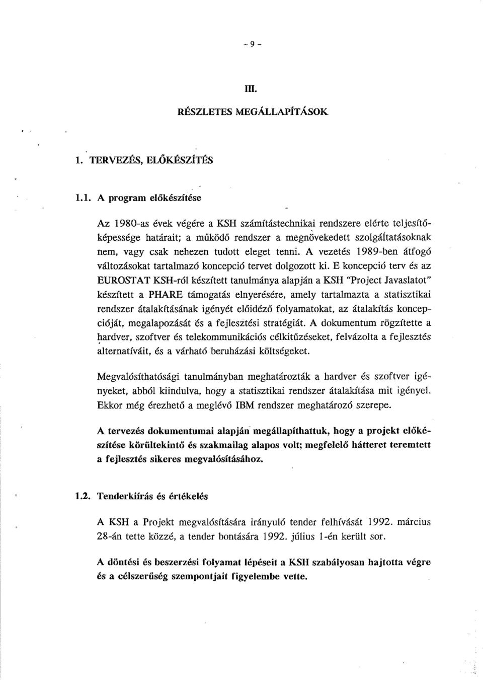 tudott eleget tenni. A vezetés 1989-ben átfogó változásokat tartalmazó koncepció tervet dolgozott ki.