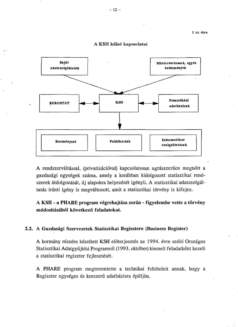 száma, amely a korábban kidolgozott statisztikai rendszerek átdolgozását, új alapokra helyezését igényli.