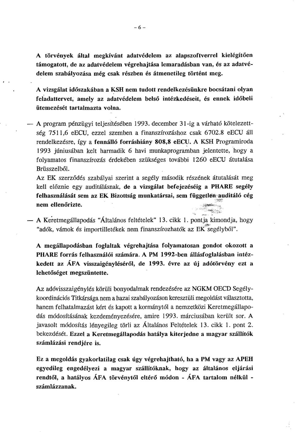 - A program pénzügyi teljesítésében 1993. december 31-ig a várható kötelezettség 751!,6 eecu, ezzel szemben a finanszírozáshoz csak 6702.