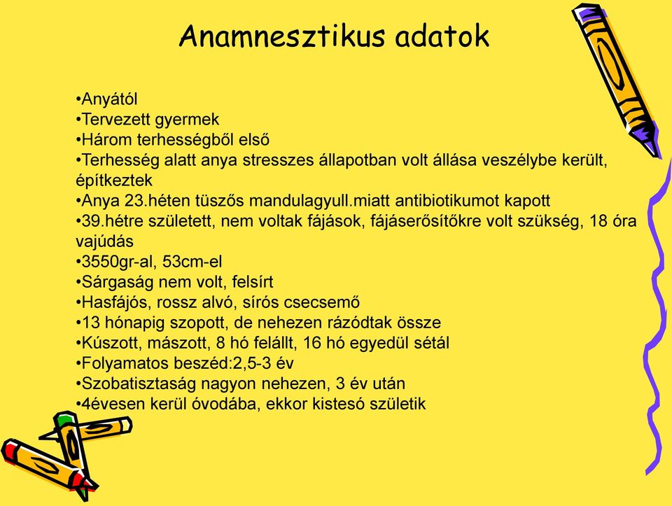 hétre született, nem voltak fájások, fájáserősítőkre volt szükség, 18 óra vajúdás 3550gr-al, 53cm-el Sárgaság nem volt, felsírt Hasfájós, rossz