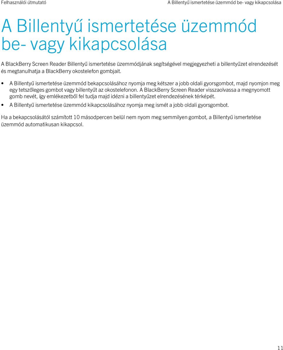 A Billentyű ismertetése üzemmód bekapcsolásához nyomja meg kétszer a jobb oldali gyorsgombot, majd nyomjon meg egy tetszőleges gombot vagy billentyűt az okostelefonon.