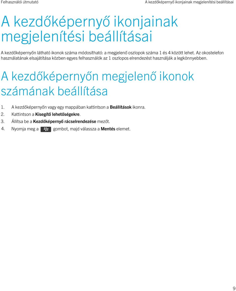 Az okostelefon használatának elsajátítása közben egyes felhasználók az 1 oszlopos elrendezést használják a legkönnyebben.