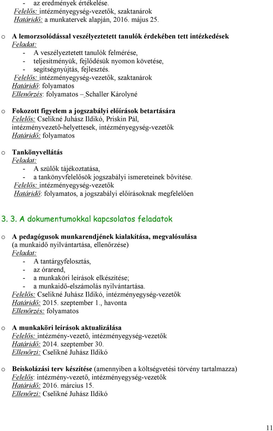 Felelős: intézményegység-vezetők, szaktanárok Ellenőrzés: folyamatos Schaller Károlyné o Fokozott figyelem a jogszabályi előírások betartására, Priskin Pál, intézményvezető-helyettesek,