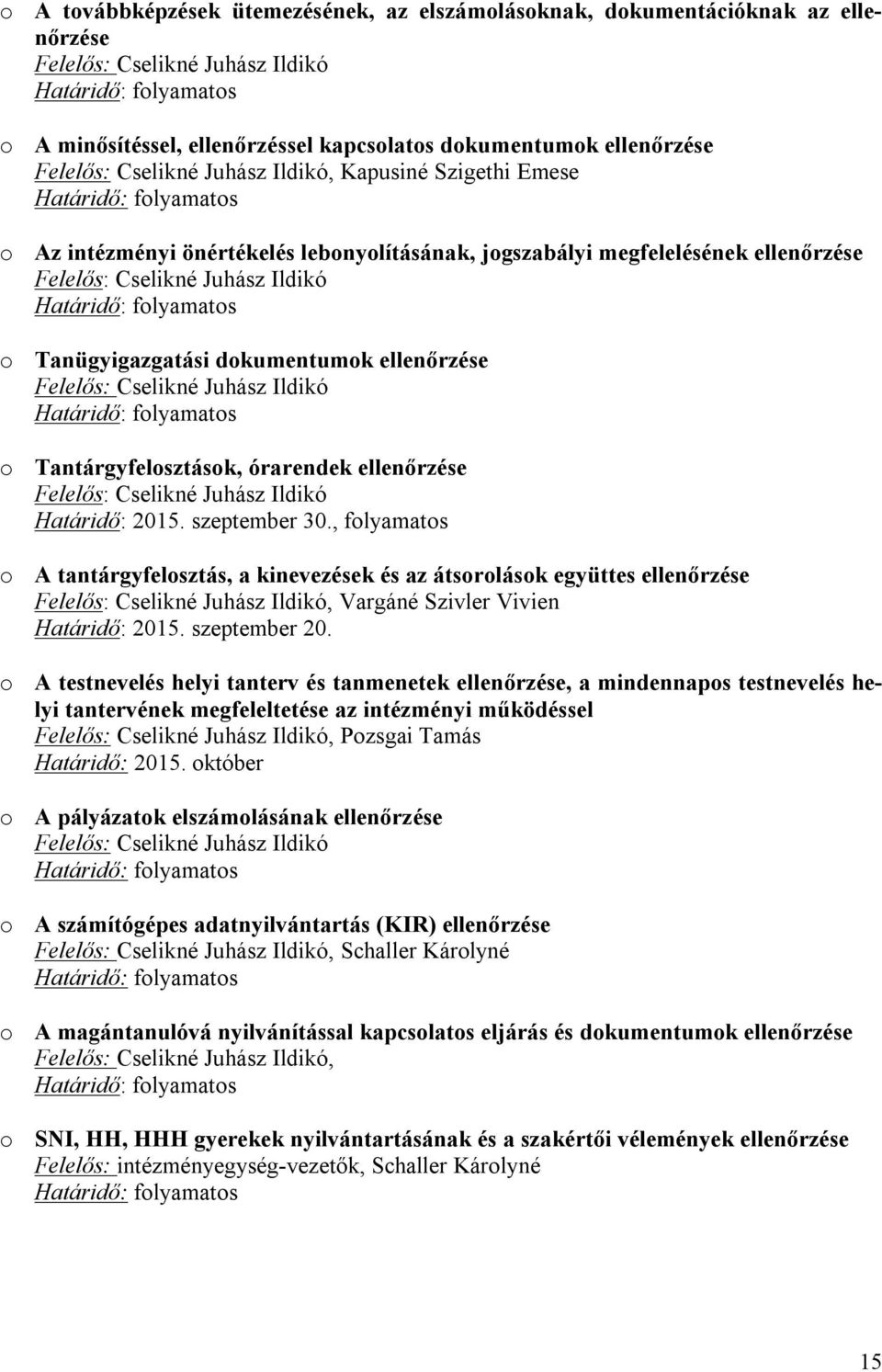 , folyamatos o A tantárgyfelosztás, a kinevezések és az átsorolások együttes ellenőrzése, Vargáné Szivler Vivien Határidő: 2015. szeptember 20.