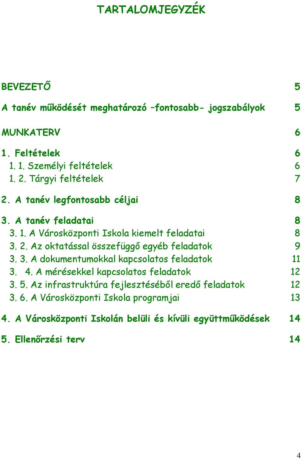 3. A dokumentumokkal kapcsolatos feladatok 11 3. 4. A mérésekkel kapcsolatos feladatok 12 3. 5. Az infrastruktúra fejlesztéséből eredő feladatok 12 3.