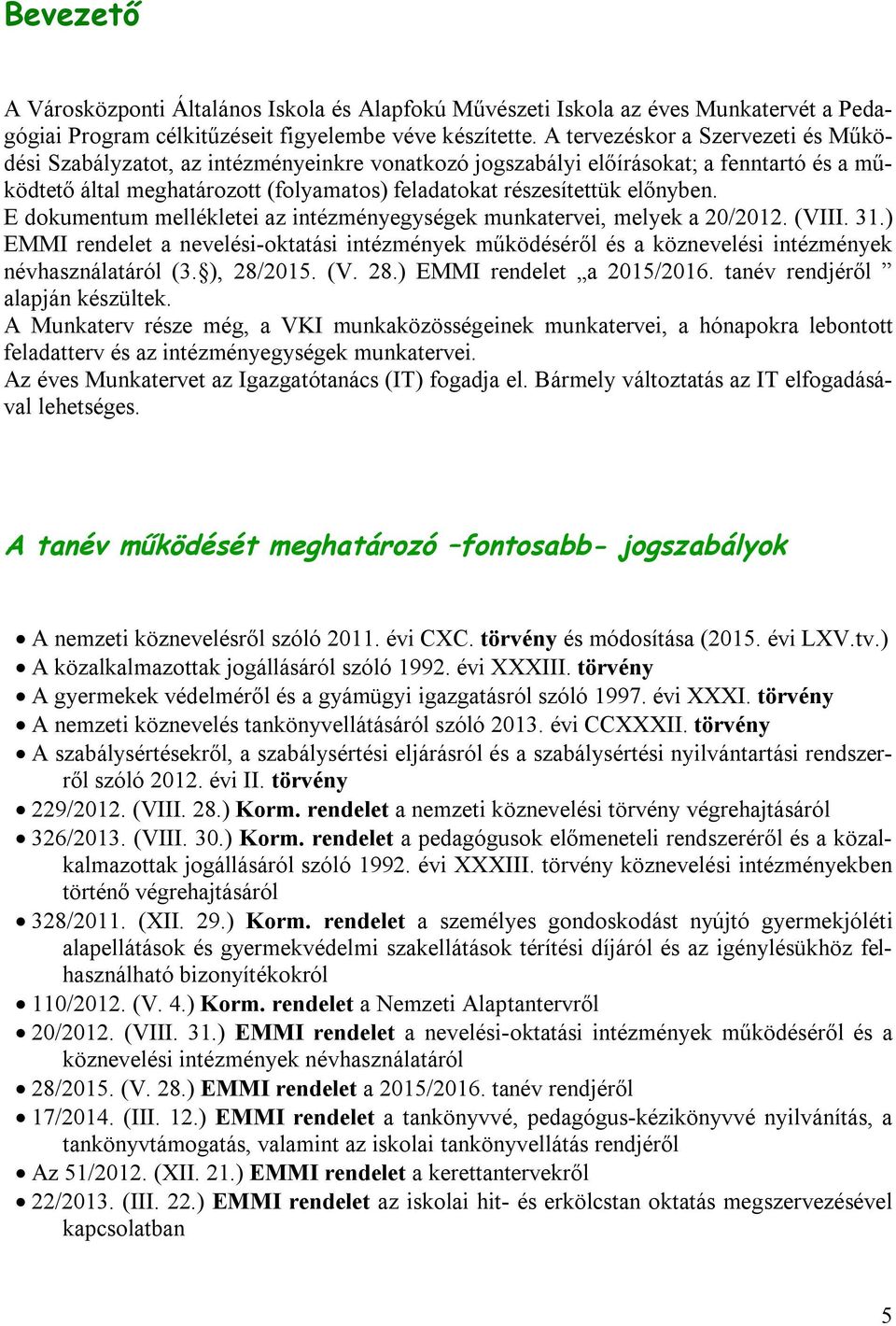 előnyben. E dokumentum mellékletei az intézményegységek munkatervei, melyek a 20/2012. (VIII. 31.