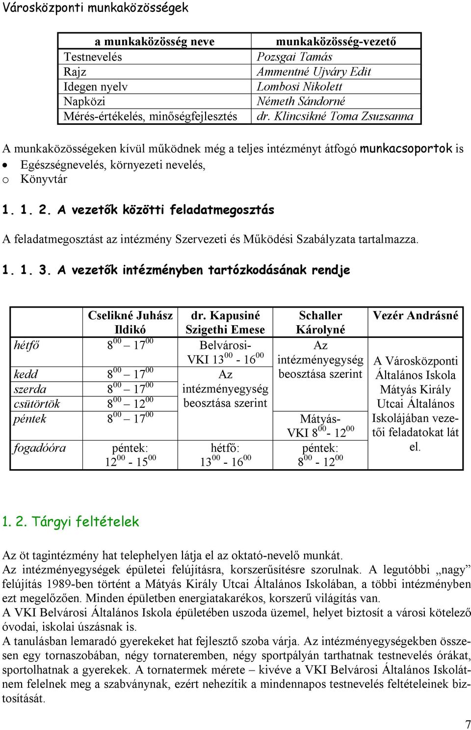 A vezetők közötti feladatmegosztás A feladatmegosztást az intézmény Szervezeti és Működési Szabályzata tartalmazza. 1. 1. 3. A vezetők intézményben tartózkodásának rendje Cselikné Juhász Ildikó dr.