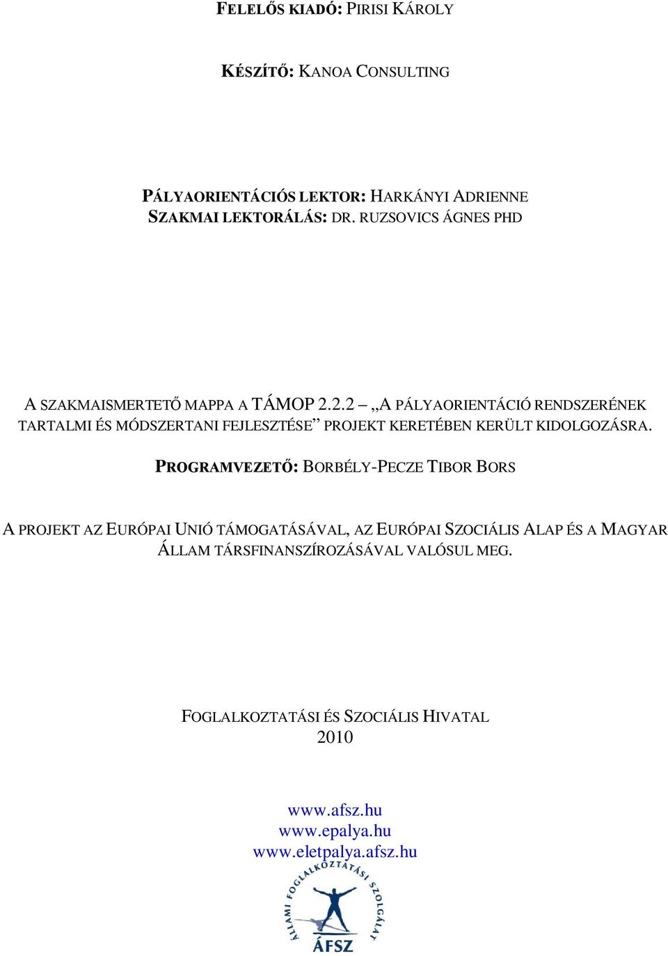 2.2 A PÁLYAORIENTÁCIÓ RENDSZERÉNEK TARTALMI ÉS MÓDSZERTANI FEJLESZTÉSE PROJEKT KERETÉBEN KERÜLT KIDOLGOZÁSRA.