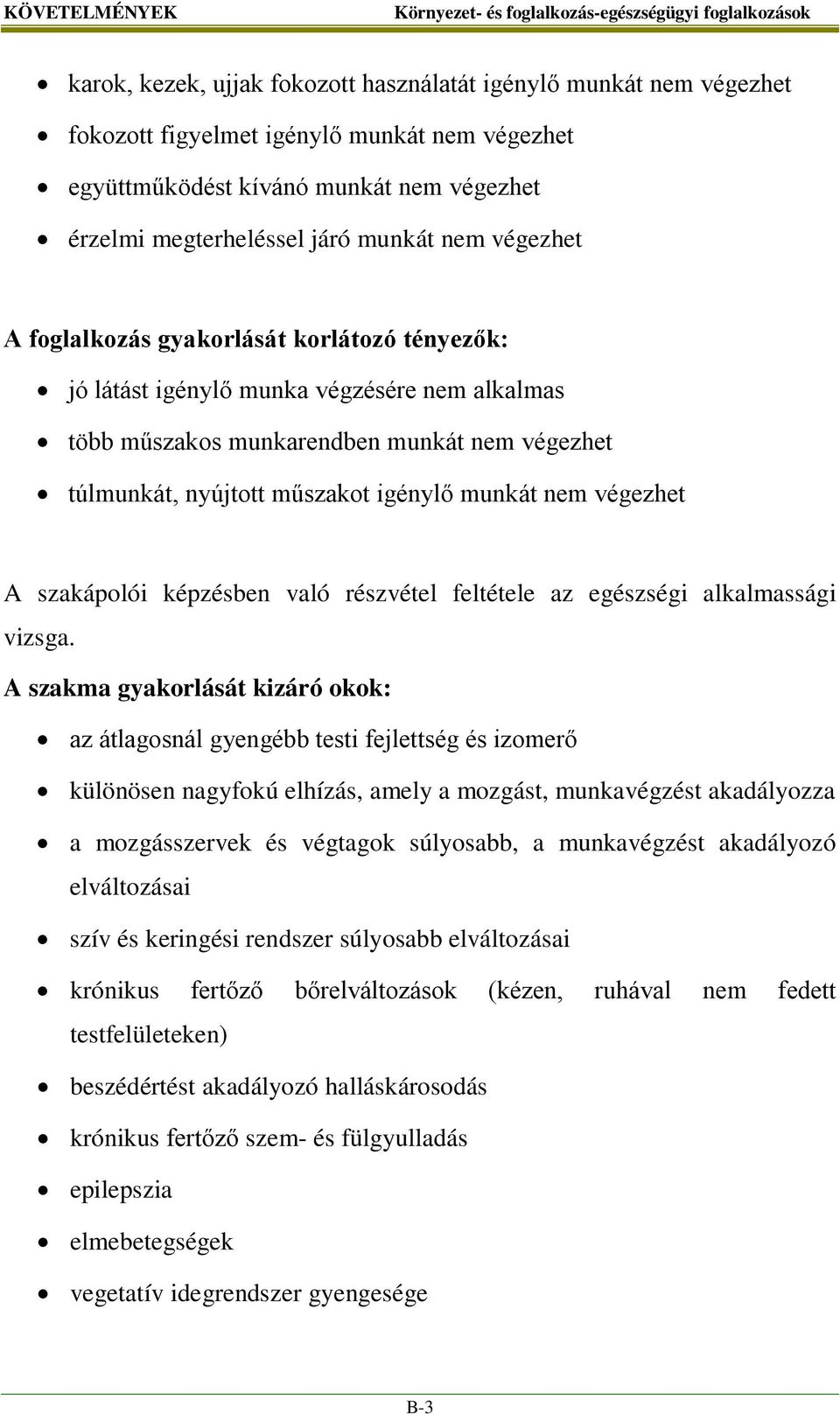 munkát nem végezhet A szakápolói képzésben való részvétel feltétele az egészségi alkalmassági vizsga.