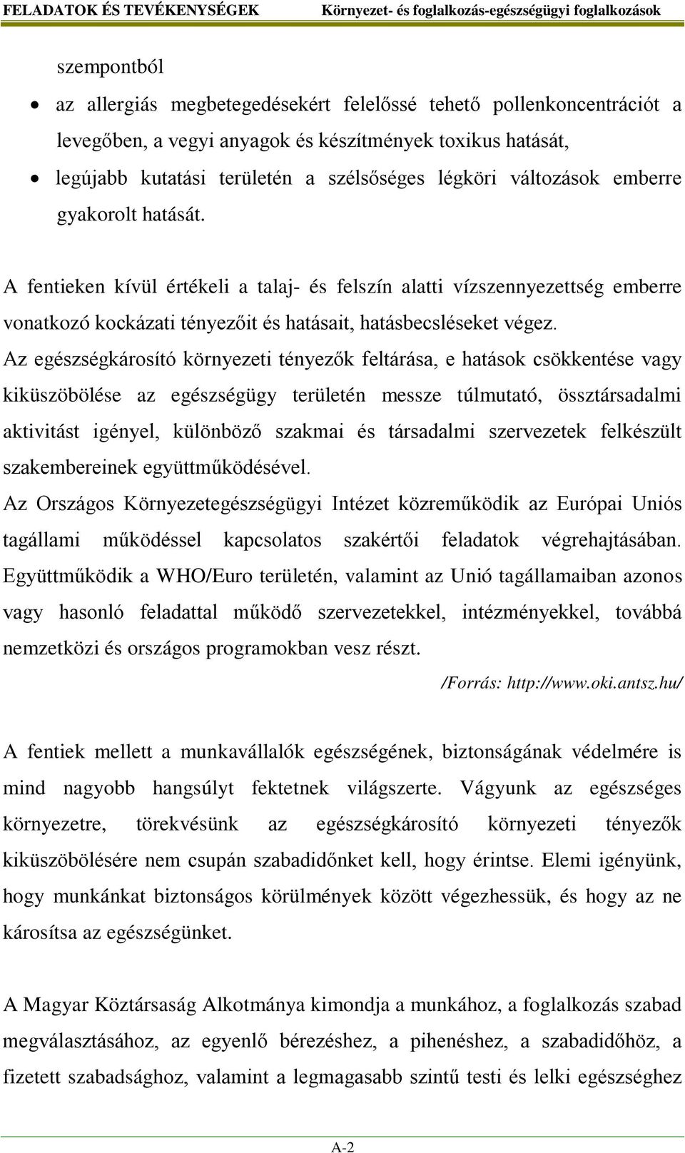 A fentieken kívül értékeli a talaj- és felszín alatti vízszennyezettség emberre vonatkozó kockázati tényezőit és hatásait, hatásbecsléseket végez.