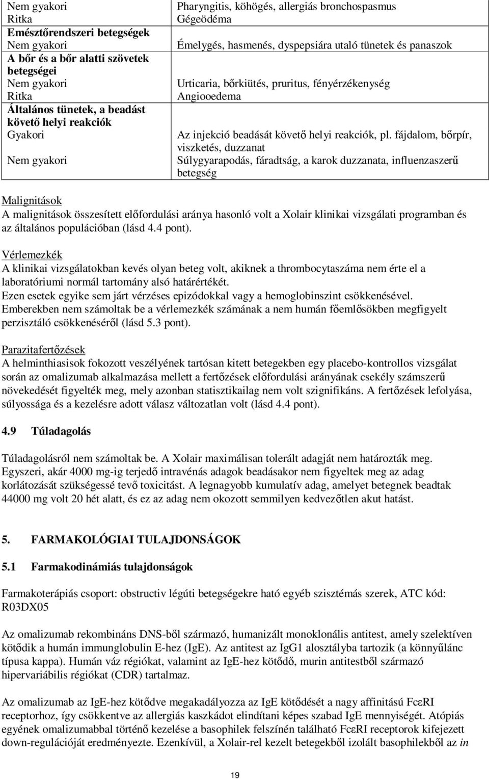 követő helyi reakciók, pl.
