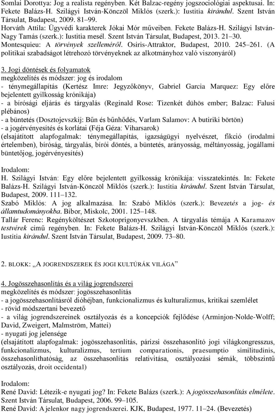 Szent István Társulat, Budapest, 2013. 21 30. Montesquieu: A törvények szelleméről. Osiris-Attraktor, Budapest, 2010. 245 261.