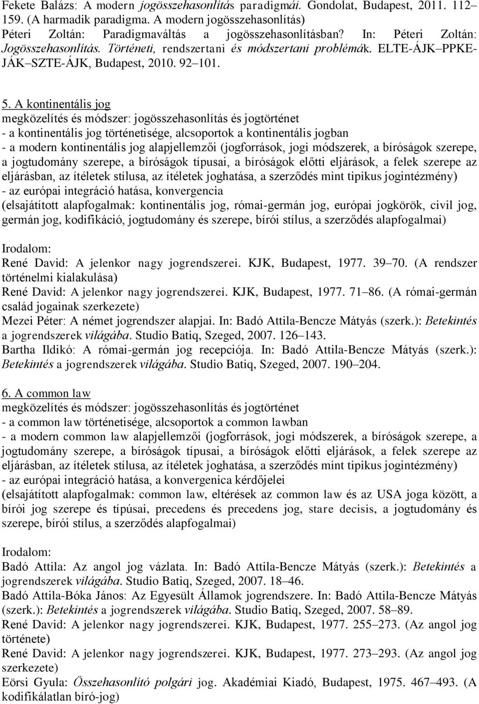 A kontinentális jog megközelítés és módszer: jogösszehasonlítás és jogtörténet - a kontinentális jog történetisége, alcsoportok a kontinentális jogban - a modern kontinentális jog alapjellemzői