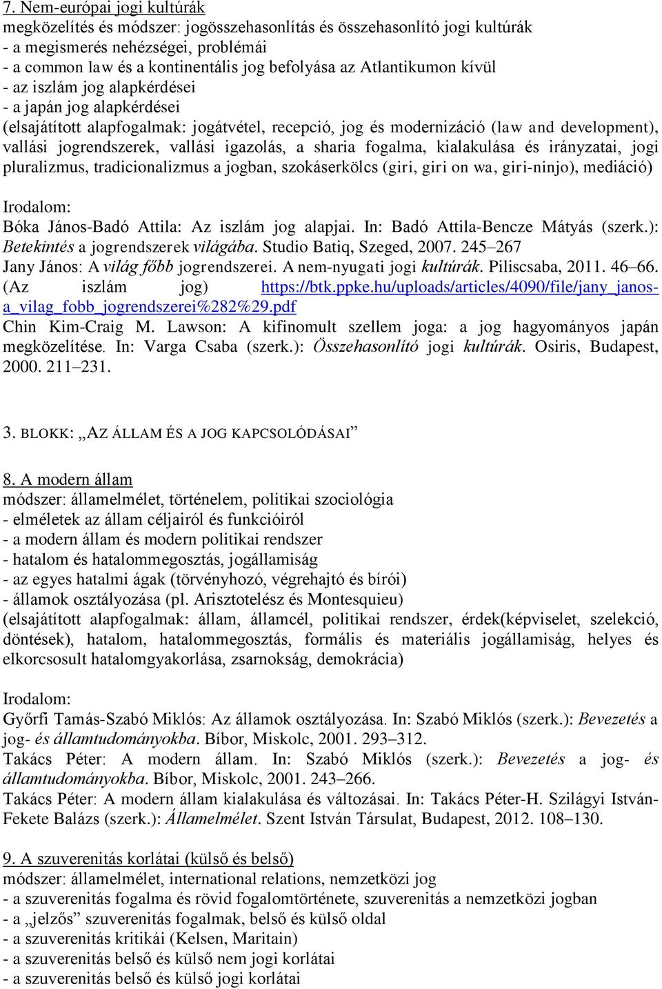 igazolás, a sharia fogalma, kialakulása és irányzatai, jogi pluralizmus, tradicionalizmus a jogban, szokáserkölcs (giri, giri on wa, giri-ninjo), mediáció) Bóka János-Badó Attila: Az iszlám jog