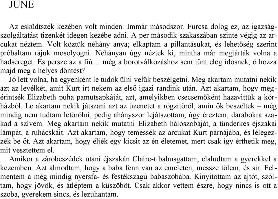 És persze az a fiú még a borotválkozáshoz sem tűnt elég idősnek, ő hozza majd meg a helyes döntést? Jó lett volna, ha egyenként le tudok ülni velük beszélgetni.